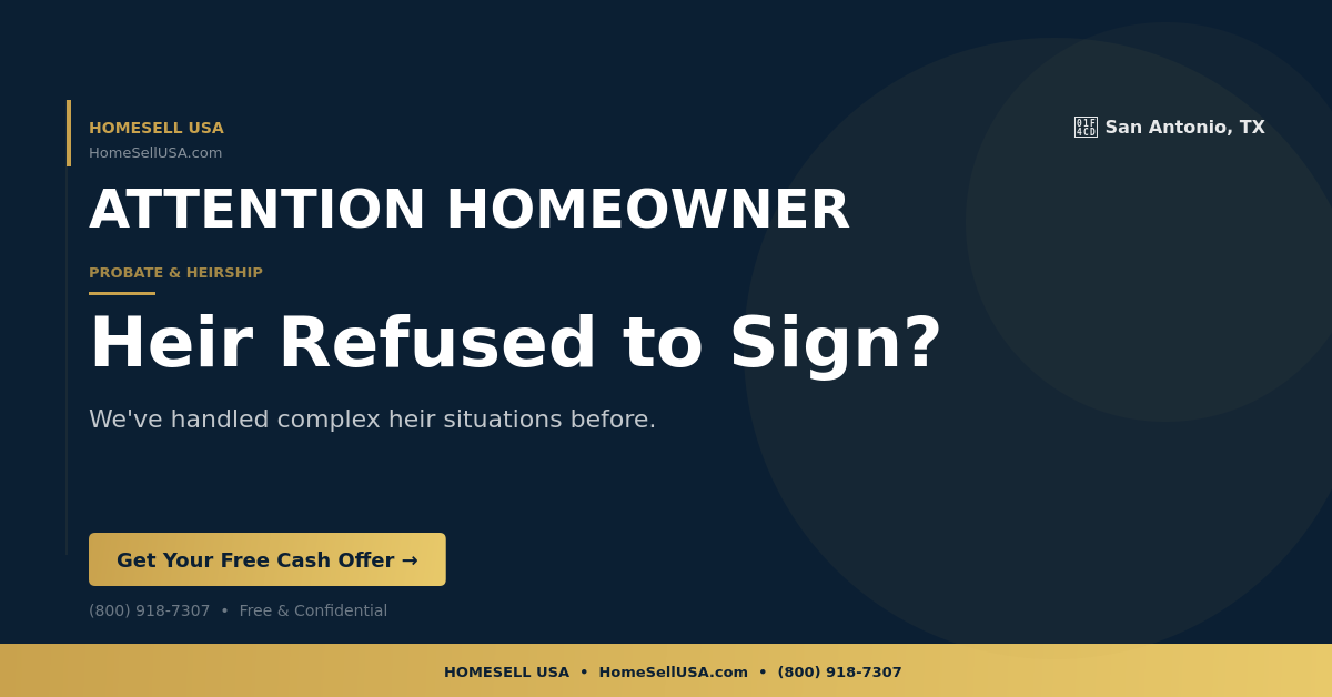 Heir Refused to Sign? - San Antonio, TX - HOMESELL USA