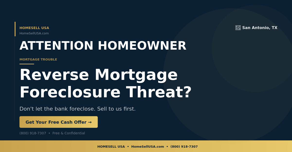 Reverse Mortgage Foreclosure Threat? - San Antonio, TX - HOMESELL USA