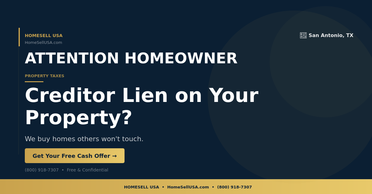 Creditor Lien on Your Property? - San Antonio, TX - HOMESELL USA