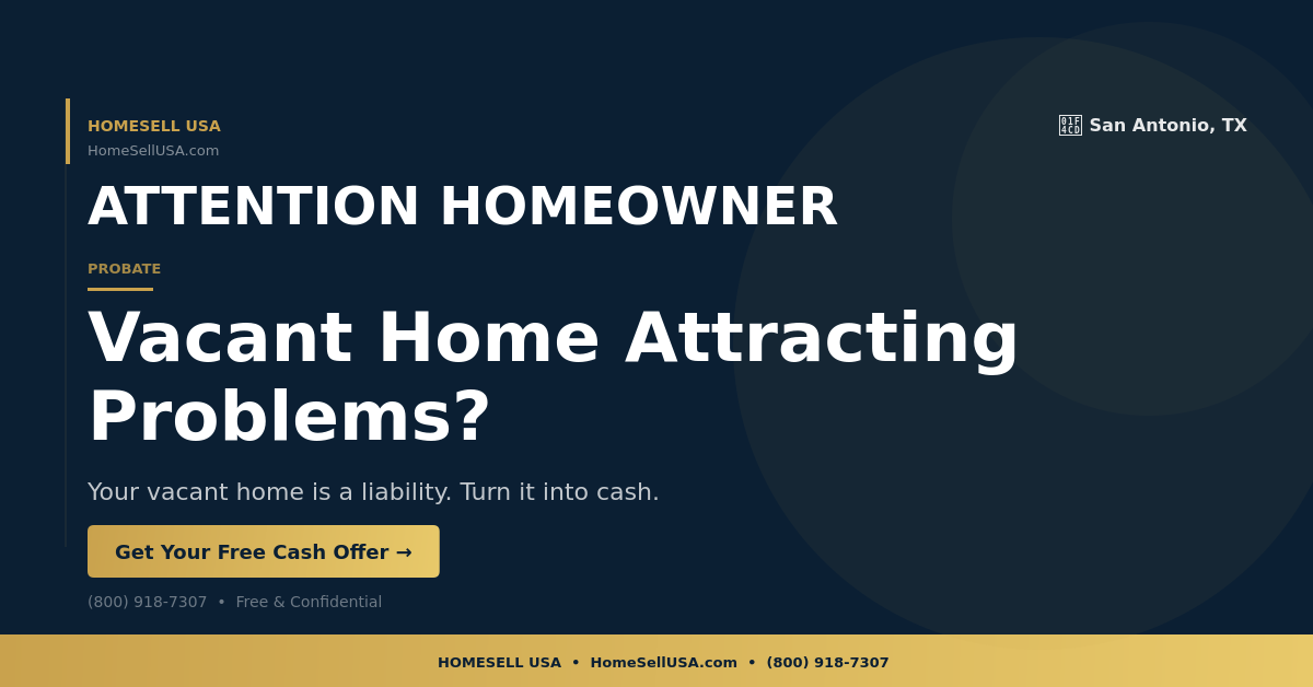 Vacant Home Attracting Problems? - San Antonio, TX - HOMESELL USA