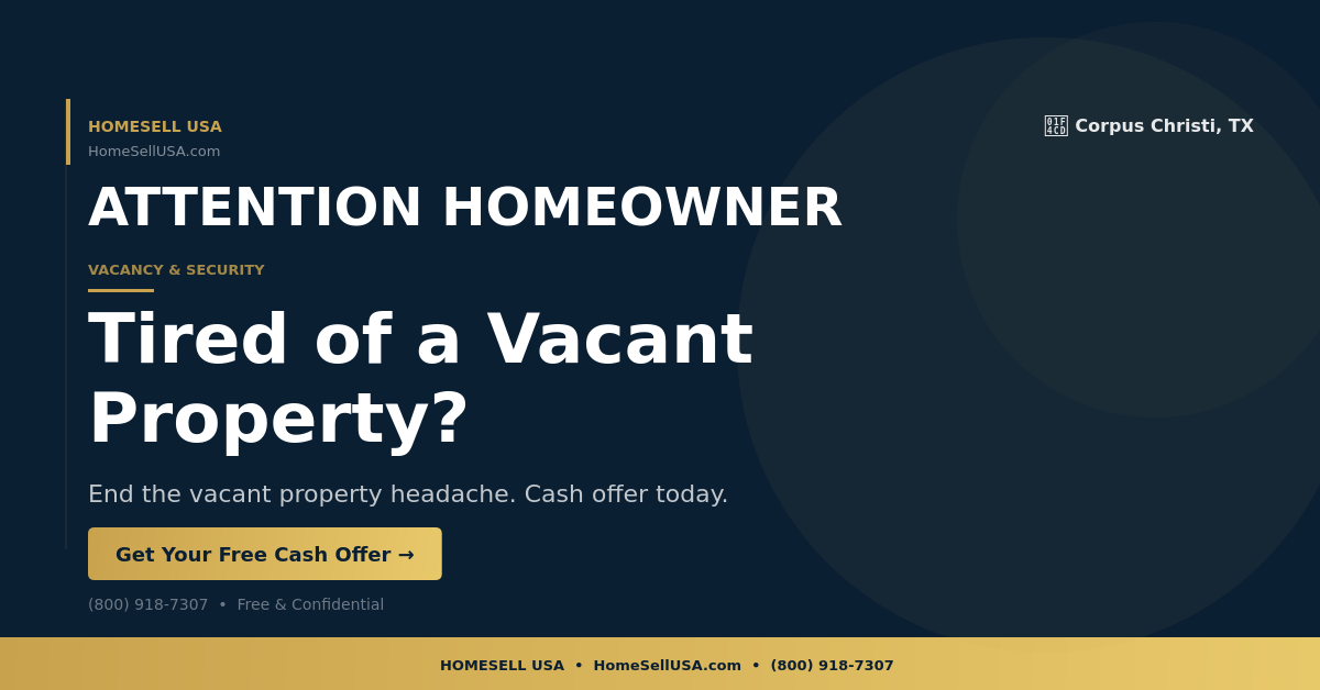 Tired of a Vacant Property? - Corpus Christi, TX - HOMESELL USA