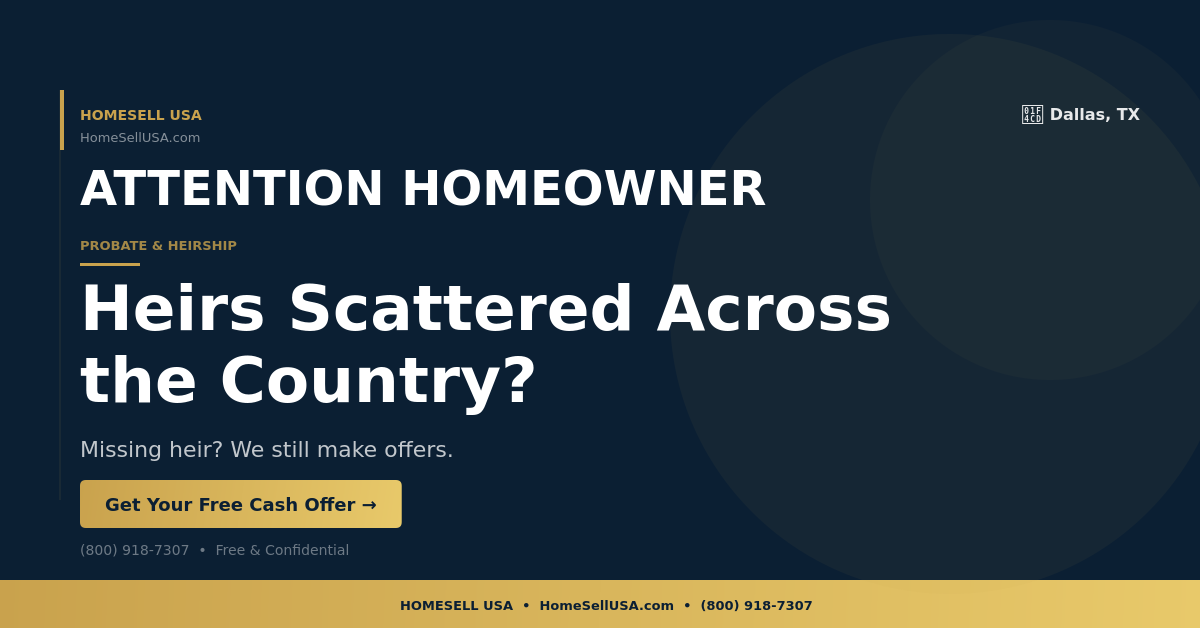 Heirs Scattered Across the Country? - Dallas, TX - HOMESELL USA