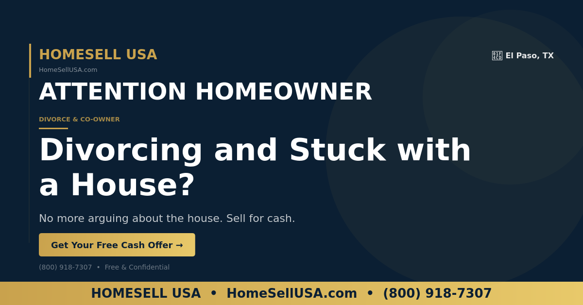 Divorcing and Stuck with a House? - El Paso, TX - HOMESELL USA