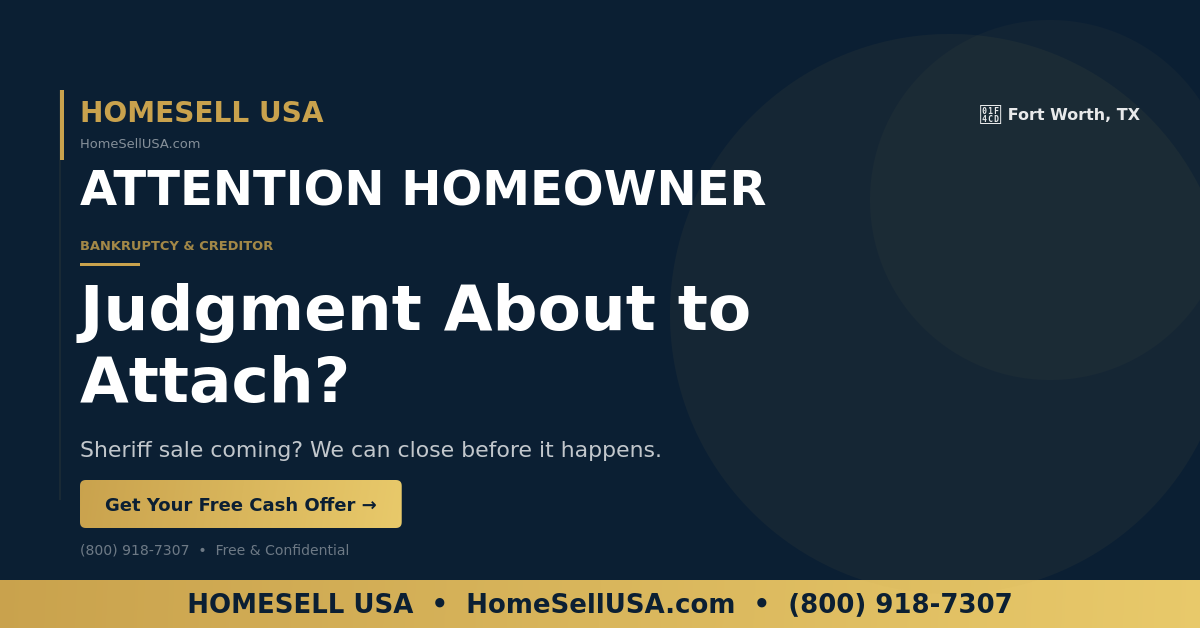 Judgment About to Attach? - Fort Worth, TX - HOMESELL USA