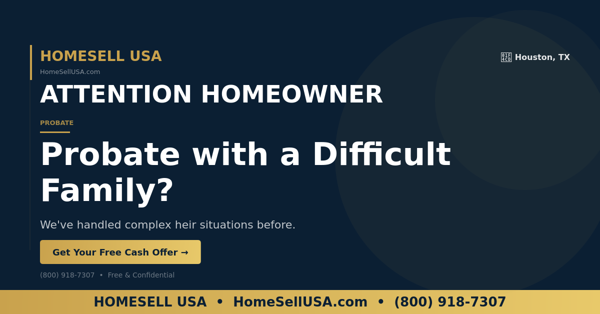 Probate with a Difficult Family? - Houston, TX - HOMESELL USA