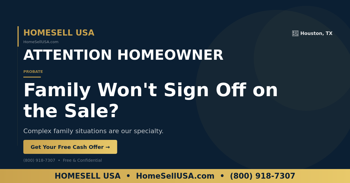 Family Won't Sign Off on the Sale? - Houston, TX - HOMESELL USA