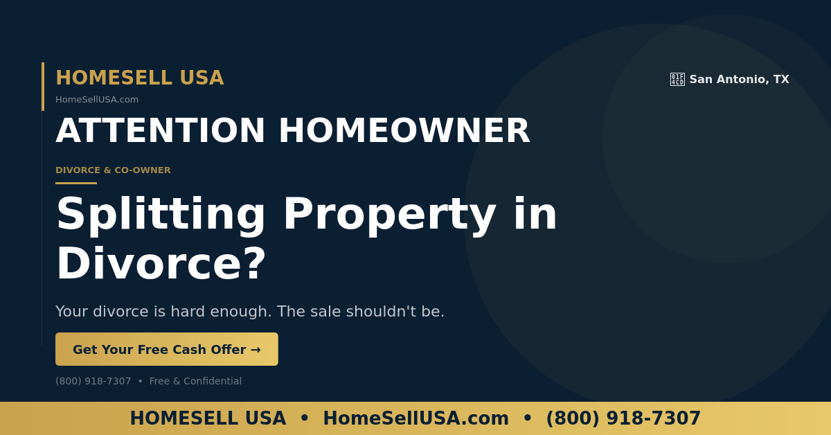 Splitting Property in Divorce? - San Antonio, TX - HOMESELL USA