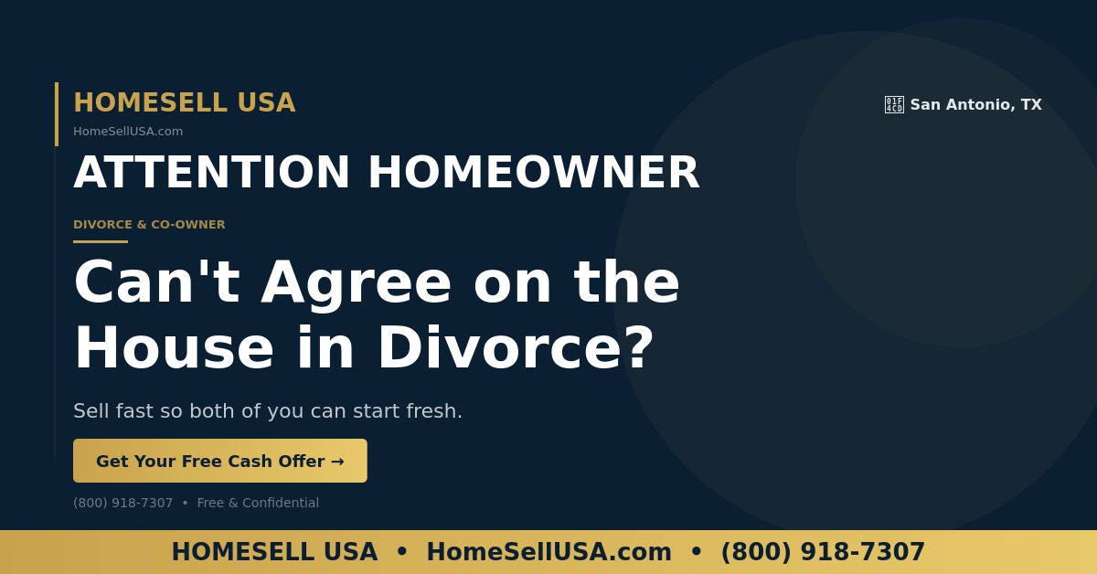 Can't Agree on the House in Divorce? - San Antonio, TX - HOMESELL USA