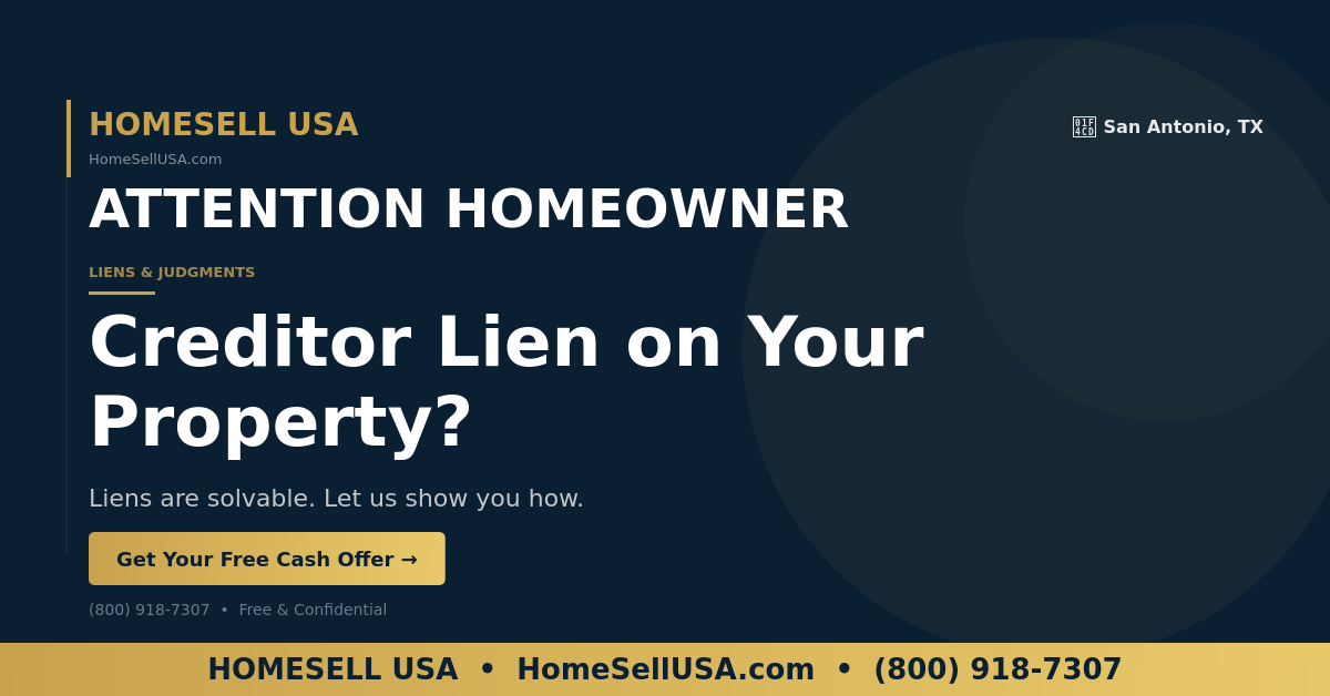 Creditor Lien on Your Property? - San Antonio, TX - HOMESELL USA